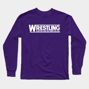 Wrestling is Better Than The Things You Like - White Long Sleeve T-Shirt